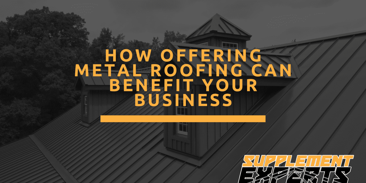 How Offering Metal Roofing Can Benefit Your Business